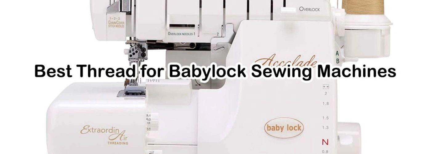El mejor hilo para máquinas de coser Babylock: cómo coser con éxito