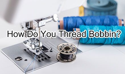 How Do You Thread Bobbin?