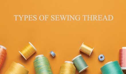 Best Sewing Thread Types: Selecting Your Threads