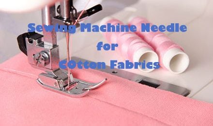 What Size Sewing Machine Needle for Cotton Fabrics?
