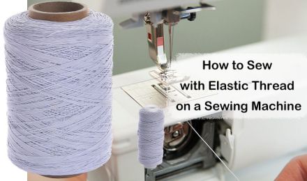 How to Sew with Elastic Thread on a Sewing Machine