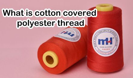 What Is Cotton Covered Polyester Thread?