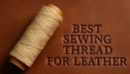 How To Choose The Best Sewing Thread For Leather Work