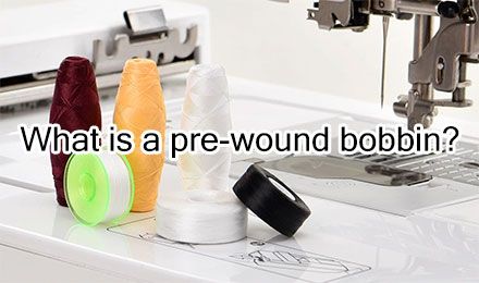 What is a pre-wound bobbin?