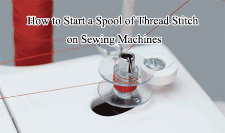 How to Begin a Spool of Thread on a Sewing Machine