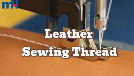 Leather Sewing Thread Comparison Guide