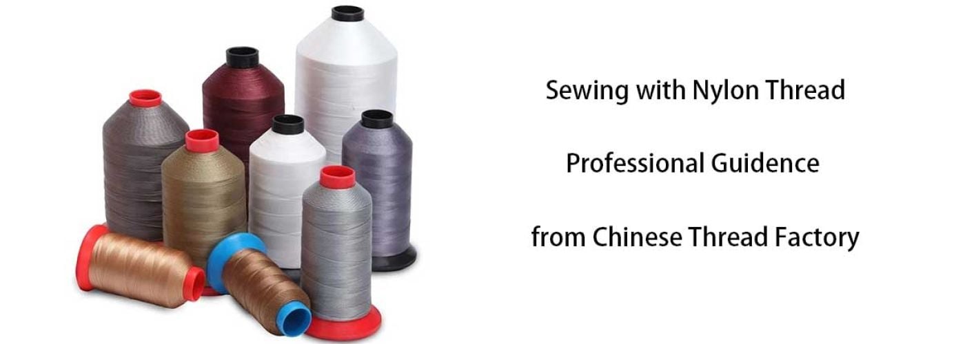 Sewing with Nylon Thread: Professional Guidence from Chinese Thread Factory