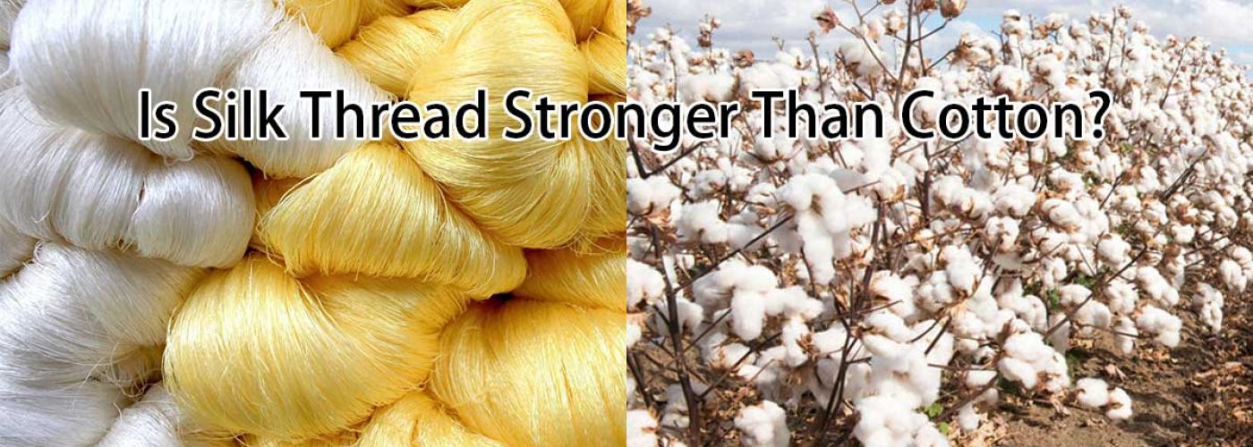 Is Silk Thread Stronger Than Cotton?