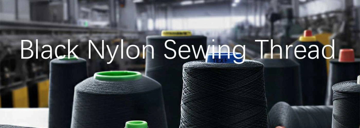 Black Nylon Thread for Wholesale Buyers: Specifications, Sizing & Best Practices