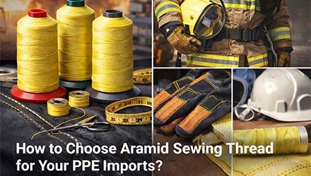 How to Choose Aramid Sewing Thread for Your B2B PPE Imports?