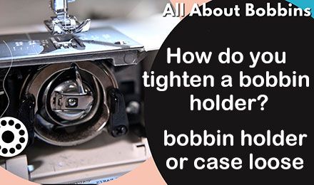 How Do You Tighten a Loose Bobbin Holder?