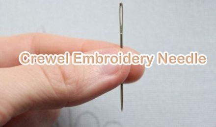 Choosing the Right Crewel Embroidery Needle