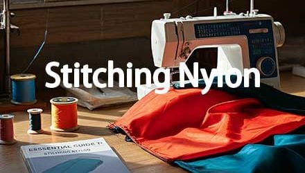 Essential Guide to Stitching Nylon: Techniques and Tips for Success