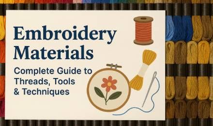 Embroidery Materials: Complete Guide to Threads, Tools & Techniques
